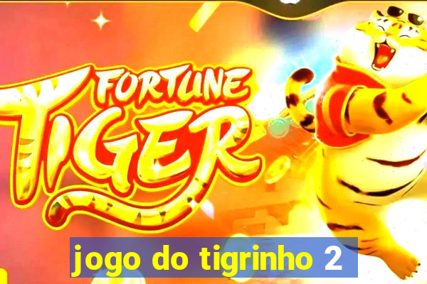 jogo do tigrinho 2